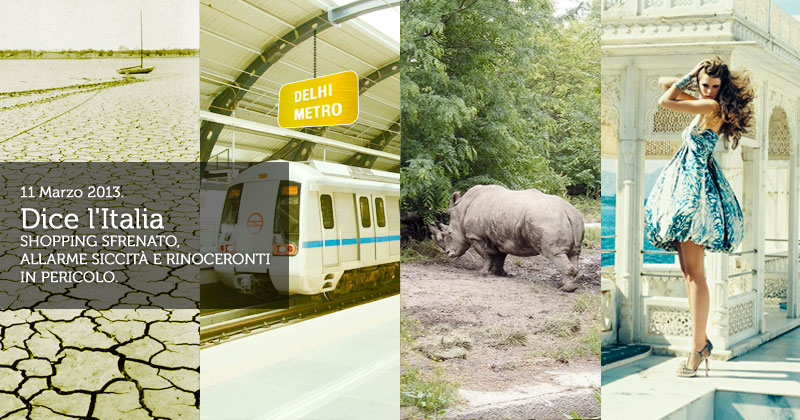 Collage di immagini: terra riarsa, treno della metro di delhi, un rinoceronte e una modella davanti a degli archi indiani: dice l'italia dell'11 marzo 2013